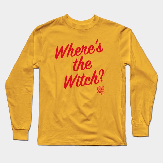 Where's The Witch? Long Sleeve T-Shirt by Calling All Creeps Podcast